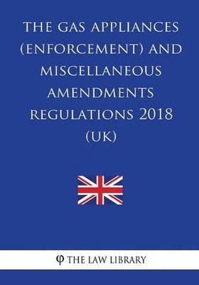 The Gas Appliances (Enforcement) and Miscellaneous Amendments Regulations 2018 (