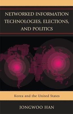 NETWORKED INFORMATION TECHNOLOGIES, ELECTIONS, AND By Jongwoo Han **Excellent**
