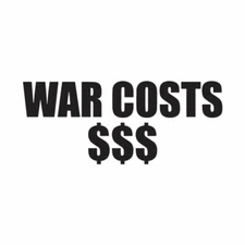 War Costs Money $$$ - Vinyl Decal Sticker - Multiple Colors & Sizes - ebn4102