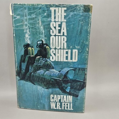 Fell, Cptn W R  THE SEA OUR SHIELD 1966 Hardback Book