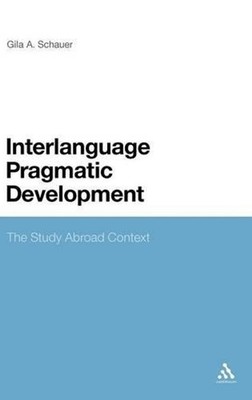 Interlanguage Pragmatic Development: The Study Abroad Context by Professor Gila 
