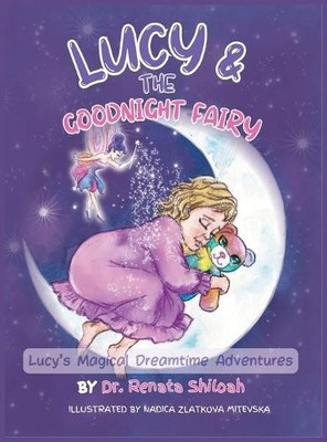 Lucy & The Goodnight Fairy: Lucys Magical Dreamtime Adventures By Renata Shil...