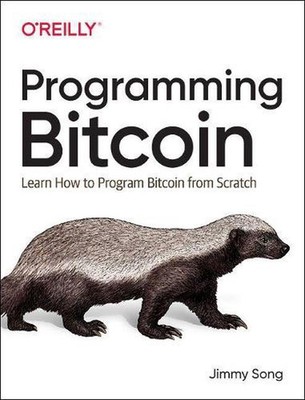 Programming Bitcoin: Learn How to Program Bitcoin from Scratch by Jimmy Song (En