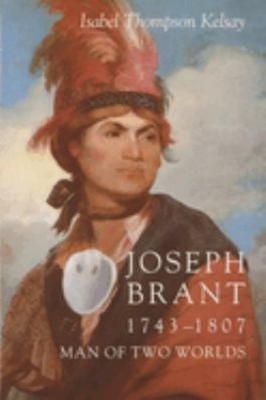 Joseph Brant 1743-1807 : Man of Two Worlds Paperback Isabel Thomp