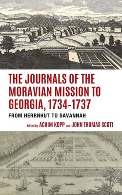 Journals of the Moravian Mission to Georgia, 1734-1737 : From Herrnhut to Sav...