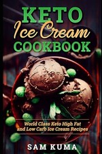 Keto Ice Cream Cookbook: World Class Keto..., Kuma, Sam