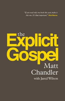 The Explicit Gospel (Paperback Edition) - Chandler, Matt|Wilson, Jared C. - ...