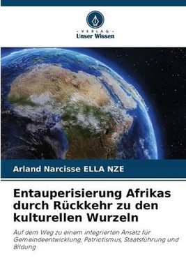 Entauperisierung Afrikas durch Rckkehr zu den kulturellen Wurzeln by Arland Narc
