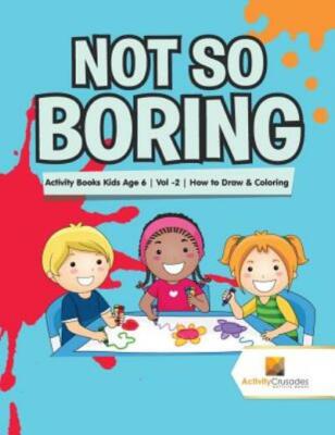 Not So Boring: Activity Books Kids Age 6 - Vol -2 - How To Draw & Coloring