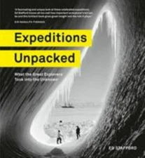 Expeditions Unpacked: What the Great Explorers Took into the Unknown by Staffor