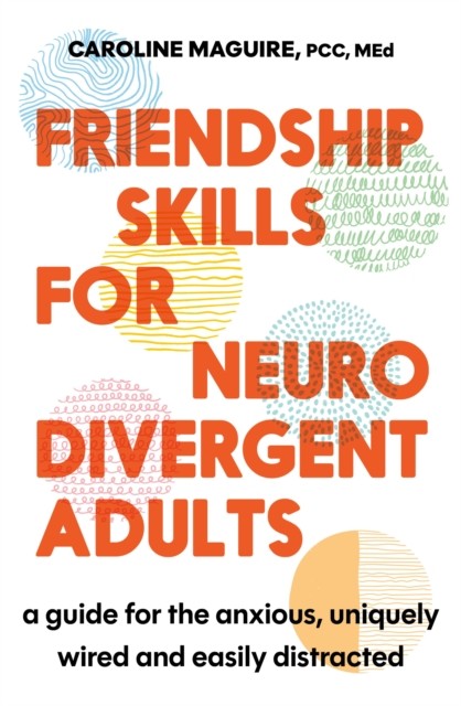 Friendship Skills for Neurodivergent Adults by Caroline Maguire (Paperback Book)