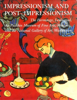 Impressionism and Post-Impressionism: The Hermitage, Leningrad, the Pushkin ...