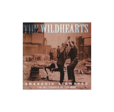 Wildhearts - Anarchic Airwaves: the Wildhearts at the BBC - Wildhearts CD JWVG