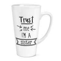 Trust Me I'm A Schwester 483Ml Groß Latte Becher Tasse - Lustig Best Favorit