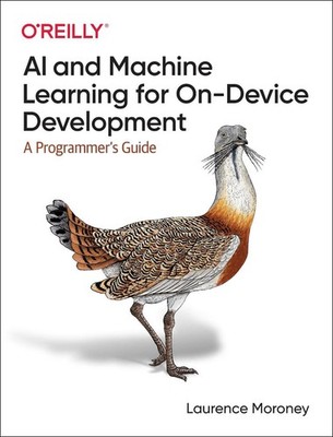 AI and Machine Learning for On-Device Development: A Programmer's Guide by Laure