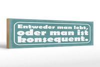 Holzschild Spruch 46X10 Cm Entweder Man Lebt Oder Man Ist Konsequenz