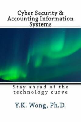 Cyber Security and Accounting Information Systems : Stay Ahead of the Technol...