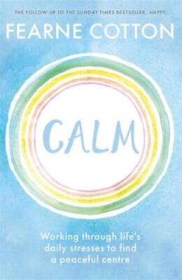 Calm: Working through lifes daily stresses to find a peaceful centre - GOOD