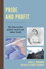 Pride and Profit: The Intersection of Jane Austen and Adam Smith by Cecil E. Boh