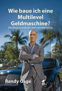 Wie baue ich eine Multilevel Geldmaschine? von Randy Gage 