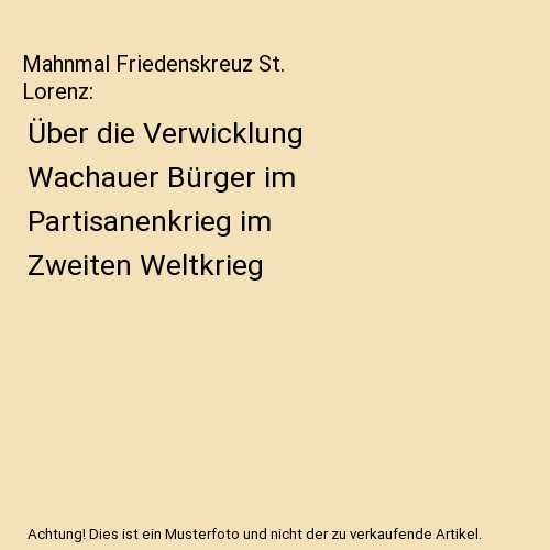 Mahnmal Friedenskreuz St. Lorenz: Über die Verwicklung Wachauer Bürger im Part