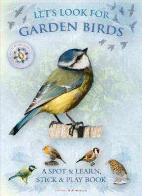 Lets Look for Garden Birds: A Spot  Learn, Stick  Play Book - GOOD