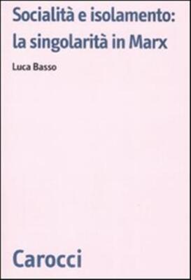 Sozialität und Isolation: Die Singularität bei Marx - Basso Luca