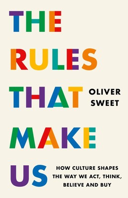The Rules That Make Us: How Culture Shapes the Way We Act, Think, Believe and...