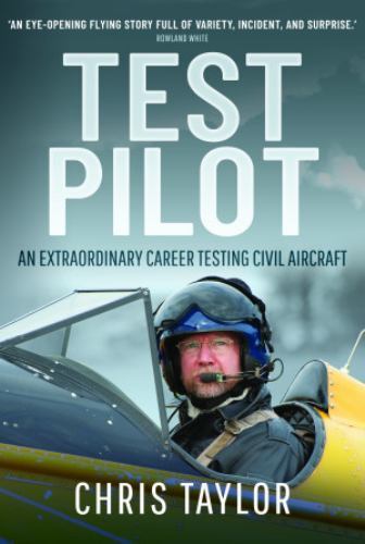 Test Pilot : An Extraordinary Career Testing Civil Aircraft by Chris Taylor ...