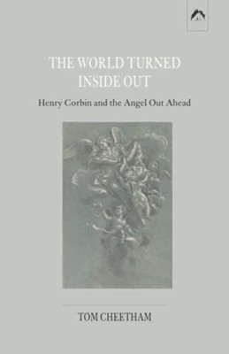 The World Turned inside Out: Henry Corbin and the Angel - NEU Tom Cheetham 2021