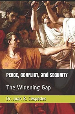 PEACE, CONFLICT, AND SECURITY: THE WIDENING GAP By Cespedes Juan R. Ph.d. *NEW*