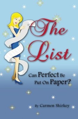 THE LIST: CAN PERFECT BE PUT ON PAPER By Carmen Shirkey **BRAND NEW**