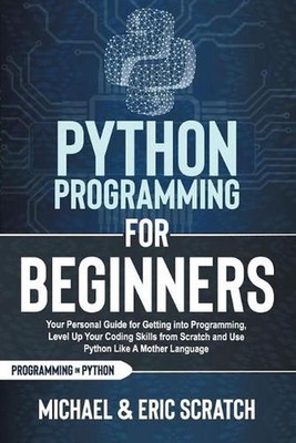 Python Programming for Beginners: Your Personal Guide for Getting into Programmi