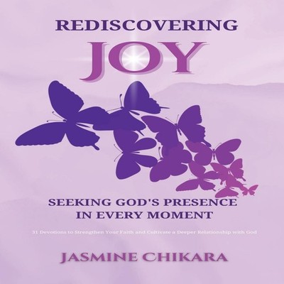 Rediscovering Joy Seeking God's Presence in Every Moment 31 Devot
