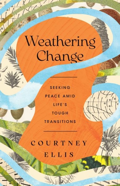 Weathering Change : Seeking Peace Amid Life’s Tough Transitions, Paperback by...