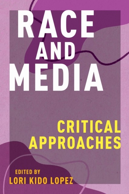 Race and Media by Lori Kido Lopez PAPERBACK 9781479889310