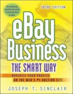 Ebay Business the Smart Way: Maximize Your Profits on the Web's #1 Auction Site