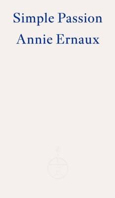 Simple Passion   WINNER OF THE 2022 NOBEL PRIZE IN  by Annie Ernaux PAPERBACK
