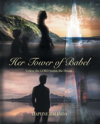 Her Tower of Babel : Unless the Lord Builds the House, Paperback by Balinda, ...