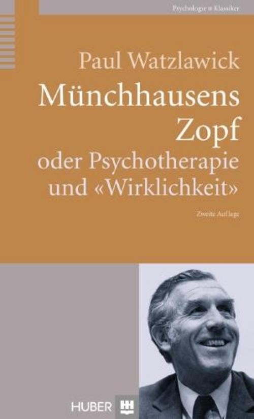 Münchhausens Zopf oder Psychotherapie und \""Wirklichkeit\"" Paul Watzlawick