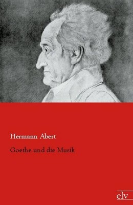 Goethe und die Musik Hermann Abert