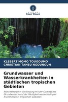 Grundwasser Und Wasserkrankheiten In StäDtischen Tropischen Gebieten Taschenbuch