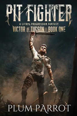 Pit Fighter A LitRPG Progression Fantasy Plum Parrot Taschenbuch Englisch 2023