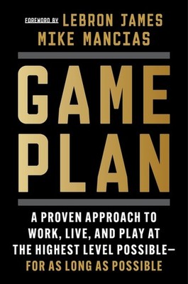 Game Plan: A Proven Approach To Work, Live, And Play At The Highest Level P...