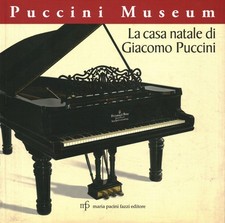 Puccini Museum. La casa natale di Giacomo Puccini - Gabriella Biagi Ravenni