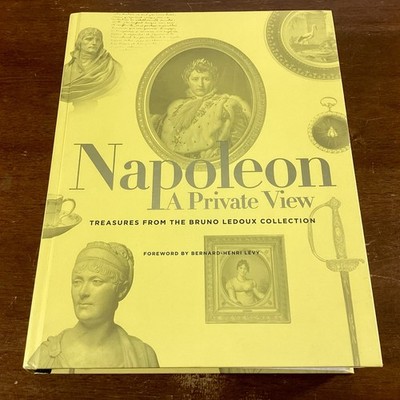 Napoleon a Private View Treasures from the Bruno Ledoux Collection Hardcover