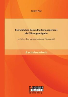 Betriebliches Gesundheitsmanagement Als F?Hrungsaufgabe: Im Fokus: Der Tran...