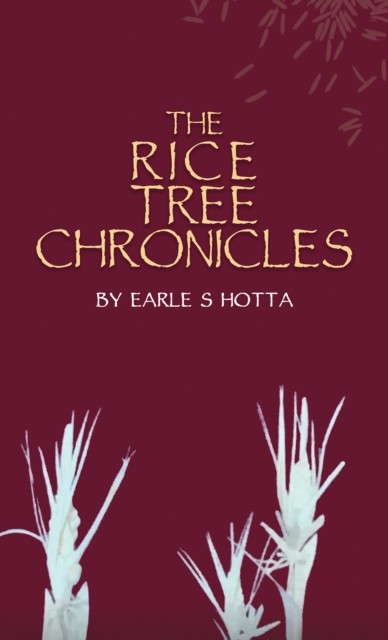 The Rice Tree Chronicles by Earle S Hotta (Paperback Book)