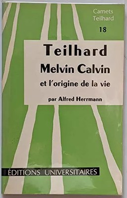 Teilhard, Melvin Calvin Und L'Original Des Lebens Auf Unserer Erde Und Im C
