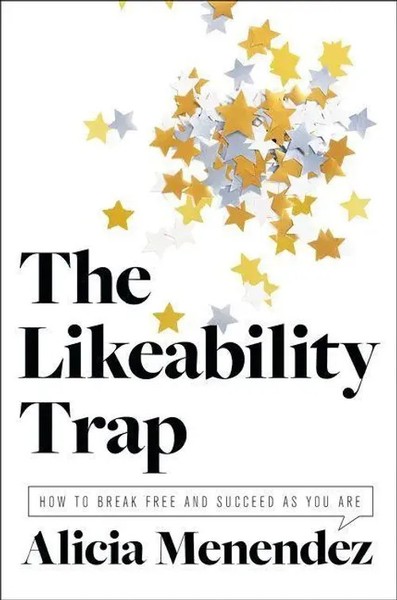 The Likeability Trap How To Break Free And Succeed As You Are Alicia Menendez-image